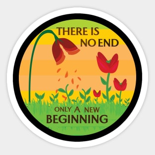 There Is No End, Only A New Beginning Sticker